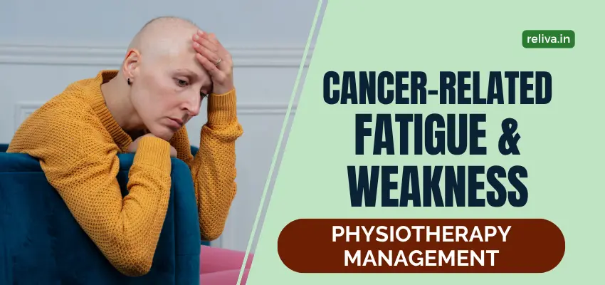 Cancer Related Fatigue Physiotherapy Management.